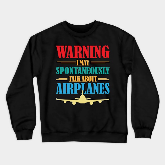 Warning I May Spontaneously Talk About Airplanes Funny Pilot Crewneck Sweatshirt by chidadesign